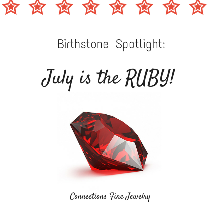 Birthstones July is the Ruby! Connections Fine Jewelry